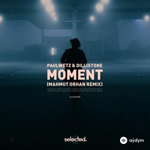 Mahmut Orhan - Moment - & Dillistone & PaulWetz (Remix)
