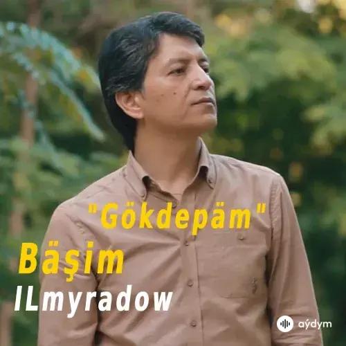 Bäşim Ilmyradow - Gökdepäm