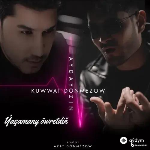 Kuwwat Dönmezow - Ýaşamany Öwretdiň - & Aydayozin