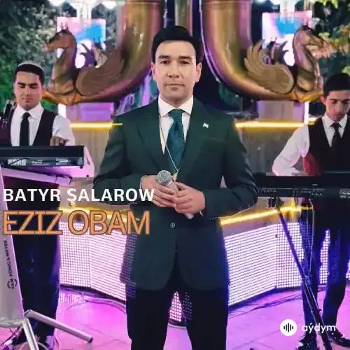 Eziz Obam (Janly Ses) - Batyr Şalarow