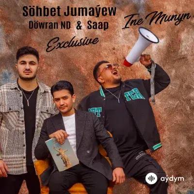 Ine Munyň Bolýa - Söhbet Jumaýew ft Döwran ND & Saap