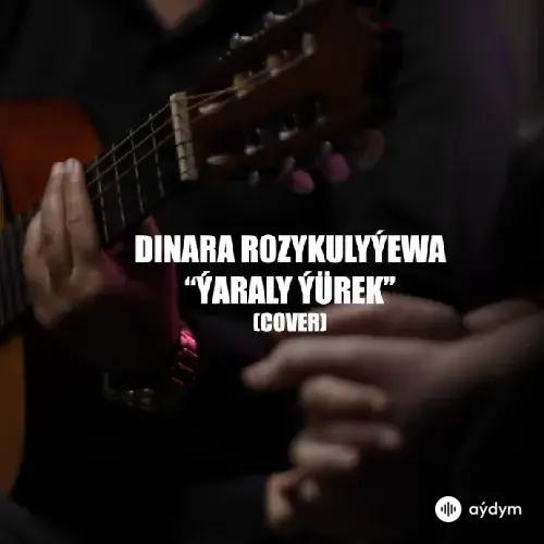 Dinara Rozykulyýewa - Ýaraly Ýürek (Cover)