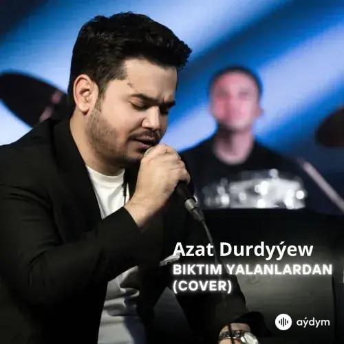 Azat Durdyýew - Bıktım Yalanlardan (Cover)