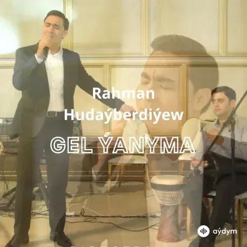 Rahman Hudaýberdiýew - Gel Ýanyma