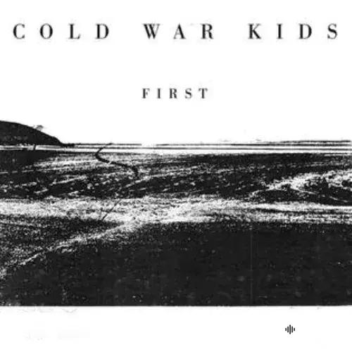 Cold War Kids - First