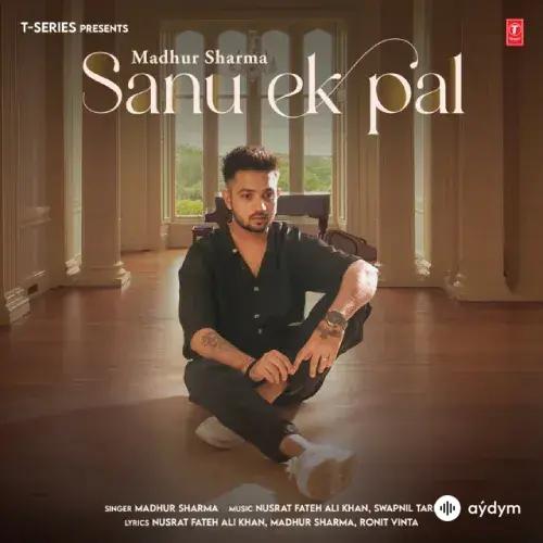 Madhur Sharma  - Sanu Ek Pal