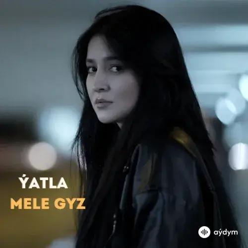 Ýatla - Mele Gyz