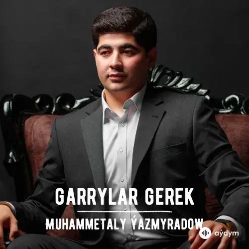 Garrylar Gerek - Merdem Ýazmyradow