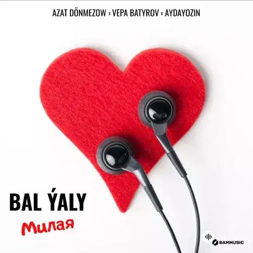 Aydayozin-Azat Dönmezow-Vepa Batyrov - Bal Ýaly (Милая)