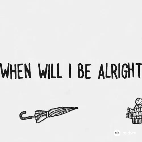 Ed Sheeran - When Will I Be Alright