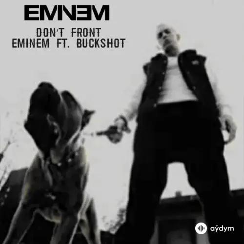 Eminem - Don’t Front - & Buckshot