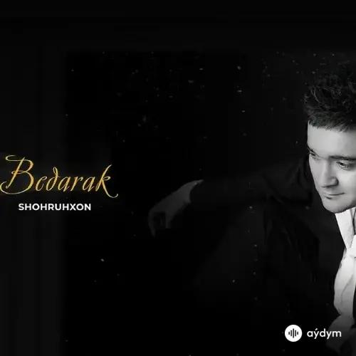 Shohruhxon - Bedarak