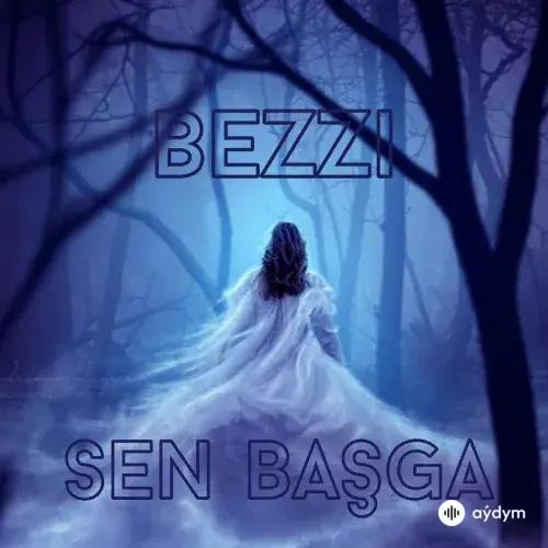 Bezzi  - Sen Başga