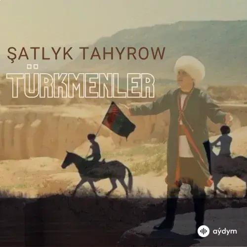 Türkmenler - Şatlyk Tahyrow