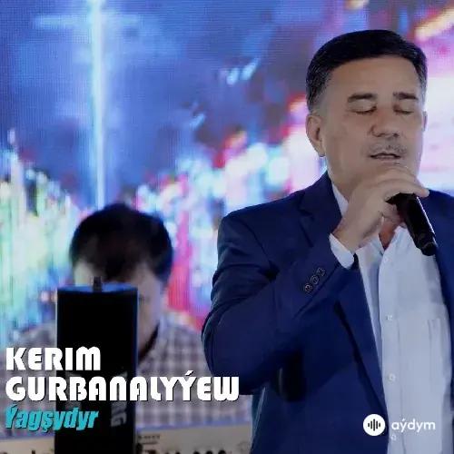 Ýagşydyr - Kerim Gurbanalyýew