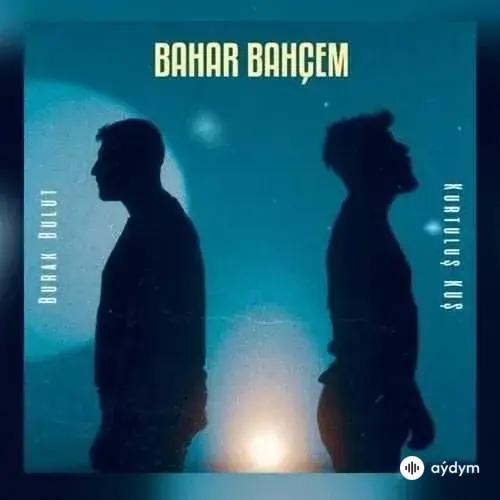 Bahar Bahçem - & Kurtuluş Kuş