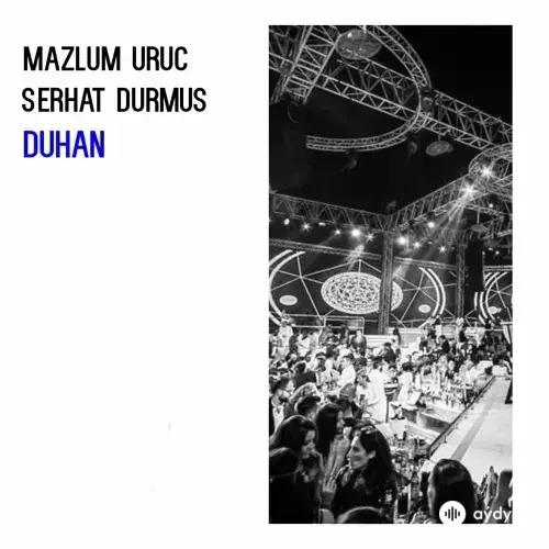 Serhat Durmus - Duhan - & Mazlum Uruç