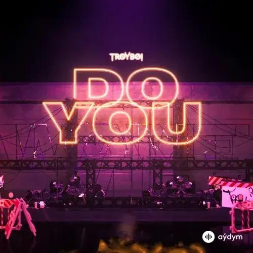 Troyboi  - Do You 