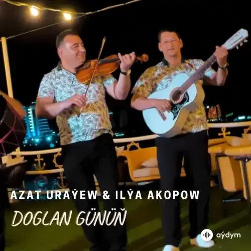 Doglan Günüň - Azat Uraýew & Ilýa Akopow