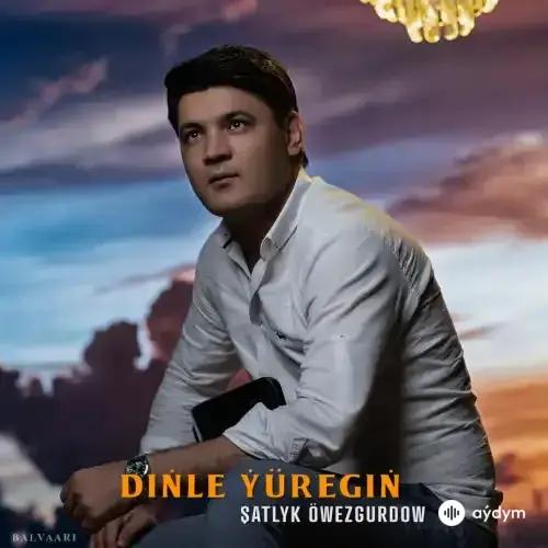 Şatlyk Öwezgurdow - Diňle Ýüregiň