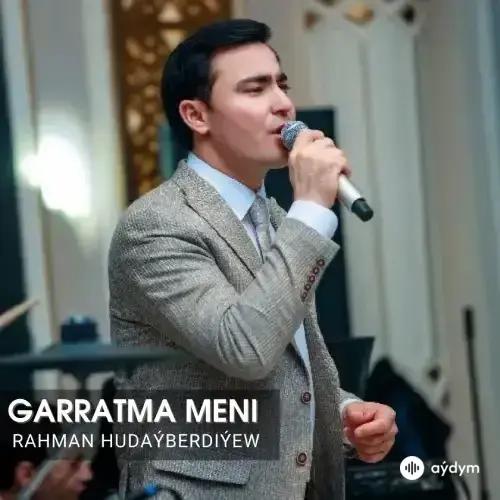 Garratma Meni (Janly Ses) - Rahman Hudaýberdiýew