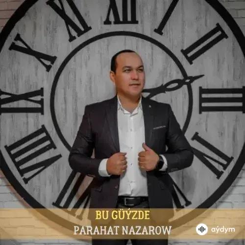 Parahat Nazarow - Bu Güýzde (Janly Ses)