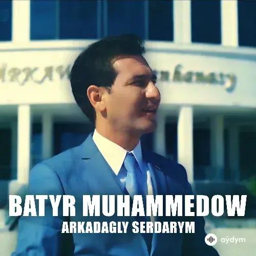 Arkadagly Serdarym - Batyr Muhammedow