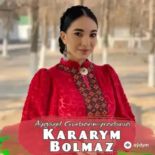 Aýgözel Gurbanmyradowa - Kararym Bolmaz