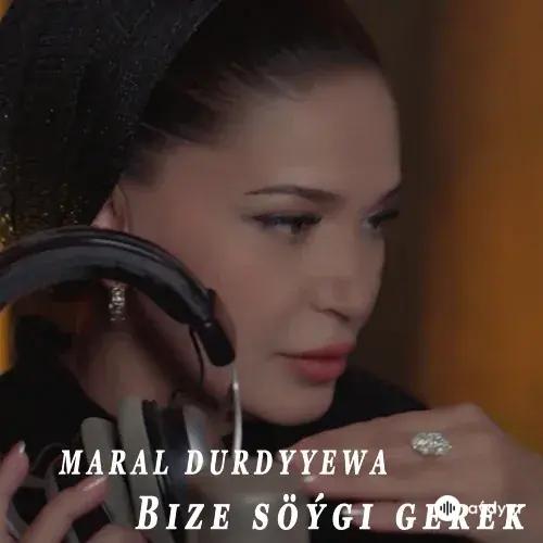 Maral Durdyýewa - Bize Söýgi Gerek