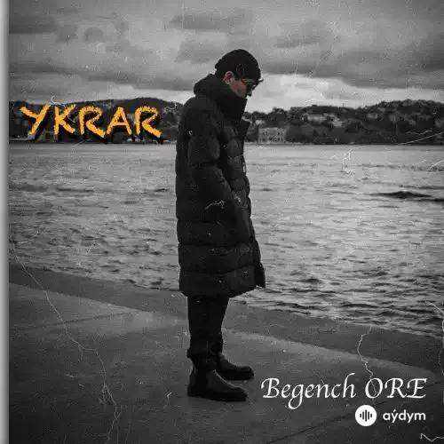 Begenç Öraýew - Ykrar