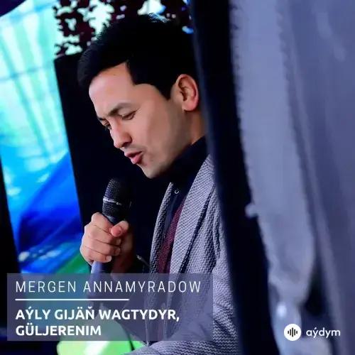 Aýly Gijäň Wagtydyr, Güljerenim (Janly Ses) - Mergen Annamyradow