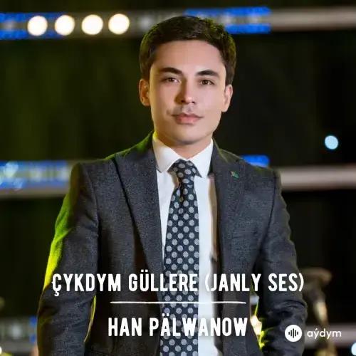 Çykdym Güller (Janly Ses) - Han Pälwanow