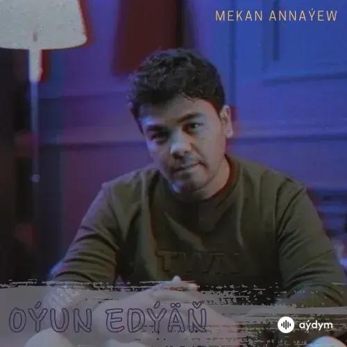 Oýun Edýäň - Mekan Annaýew