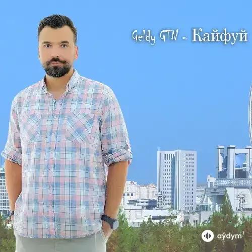 Geldy GTN Nuryýew - Кайфуй