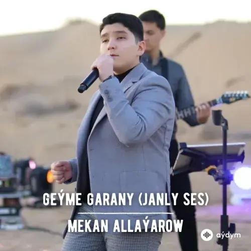 Geýme Garany (Janly Ses) - Mekan Allaýarow