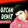Özcan Deniz - Hadi Hadi Meleğim