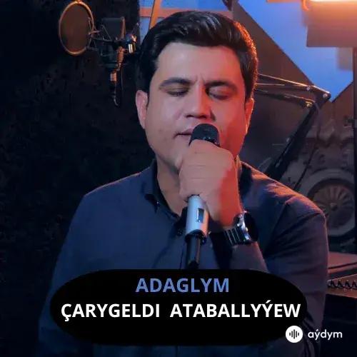 Çarygeldi Ataballyýew - Adaglym (Janly Ses)