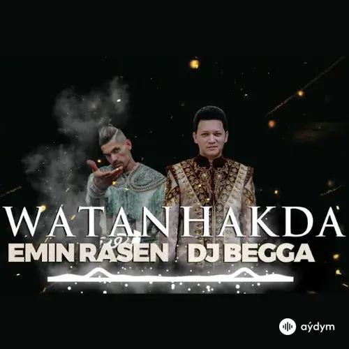 Emin Rasen-Begmyrat Annamyradow (DJ Begga) - Watan Hakda