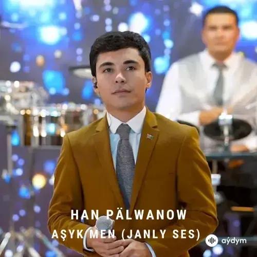 Aşyk Men (Janly Ses) - Han Pälwanow