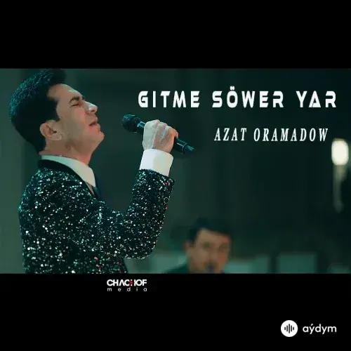 Gitme Söwer Ýar - Azat Oramadow