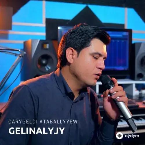 Gelinalyjy (Janly Ses) - Çarygeldi Ataballyýew