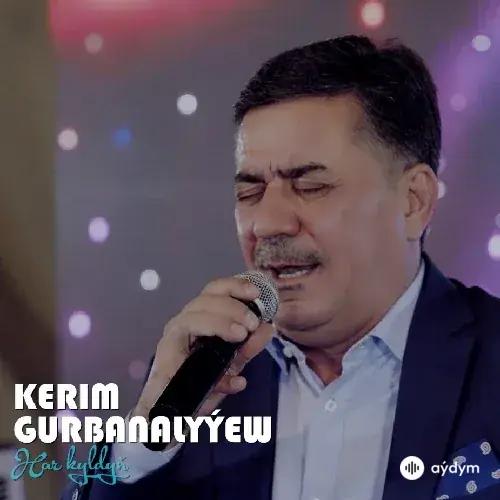 Har Kyldyň (Janly Ses) - Kerim Gurbanalyýew