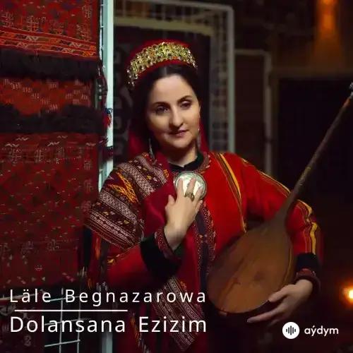 Dolansana Ezizim (Janly Ses) - Läle Begnazarowa