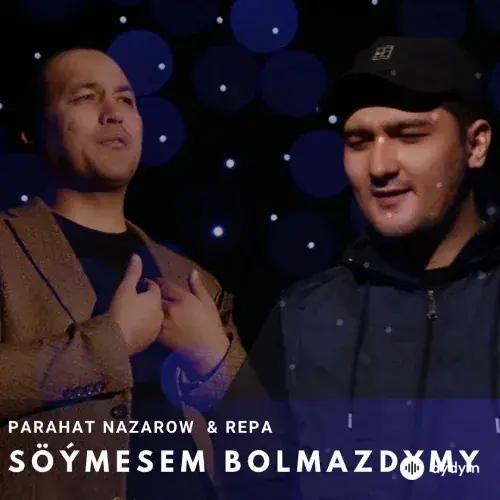 Parahat Nazarow - Söýmesem Bolmazmydy - & Repa