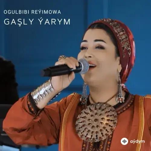 Gaşly Ýarym - Ogulbibi Reýimowa