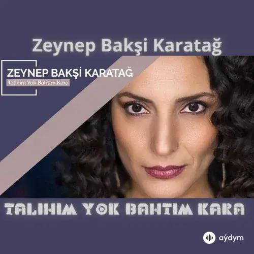 Zeynep Bakşi Karatağ - Talihim Yok Bahtım Kara