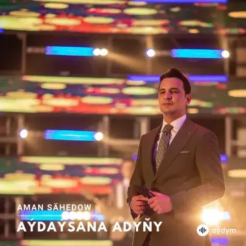 Aman Sähedow - Aýdaýsana Adyňy
