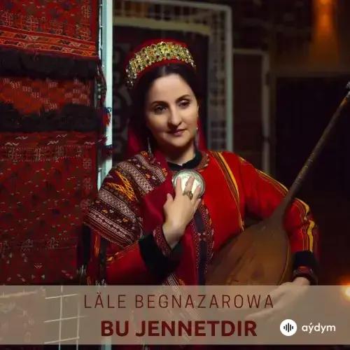 Läle Begnazarowa - Bu Jennetdir (Janly Ses)