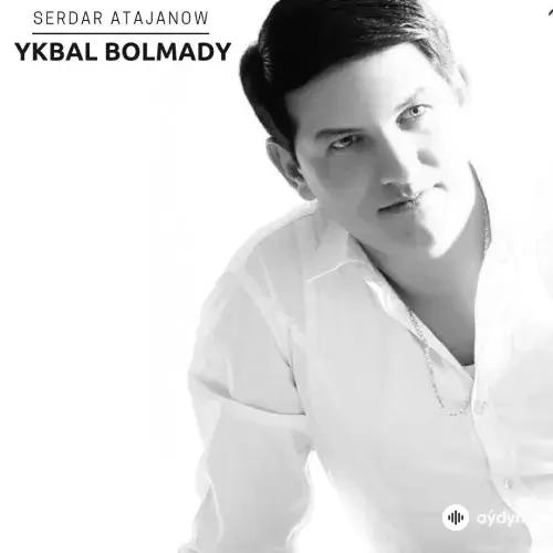 Serdar Atajanow - Ykbal Bolmady