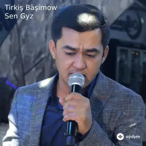 Tirkiş Bäşimow - Sen Gyz